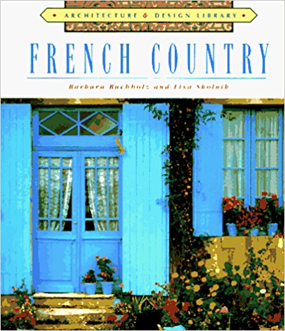 Architecture and Design Library: French Country Style by Barbara Buchholz (Author), Lisa Skolnik (Author)